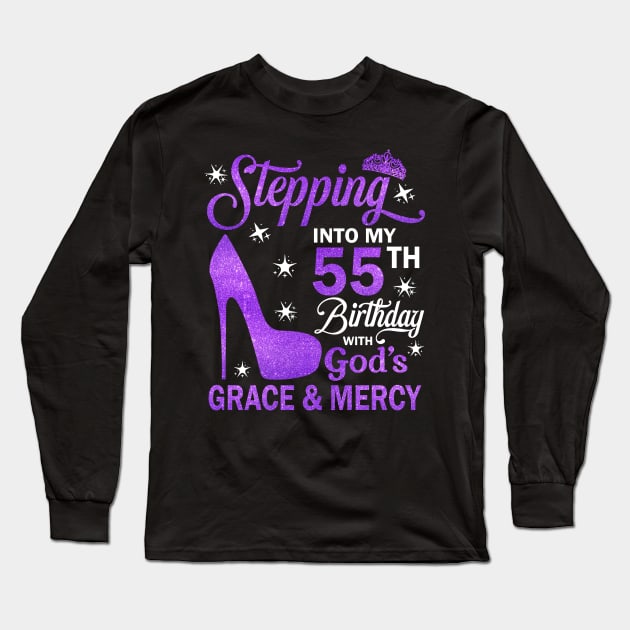 Stepping Into My 55th Birthday With God's Grace & Mercy Bday Long Sleeve T-Shirt by MaxACarter